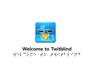 Welcome to Twitblind
Welcome to Twitblind
 