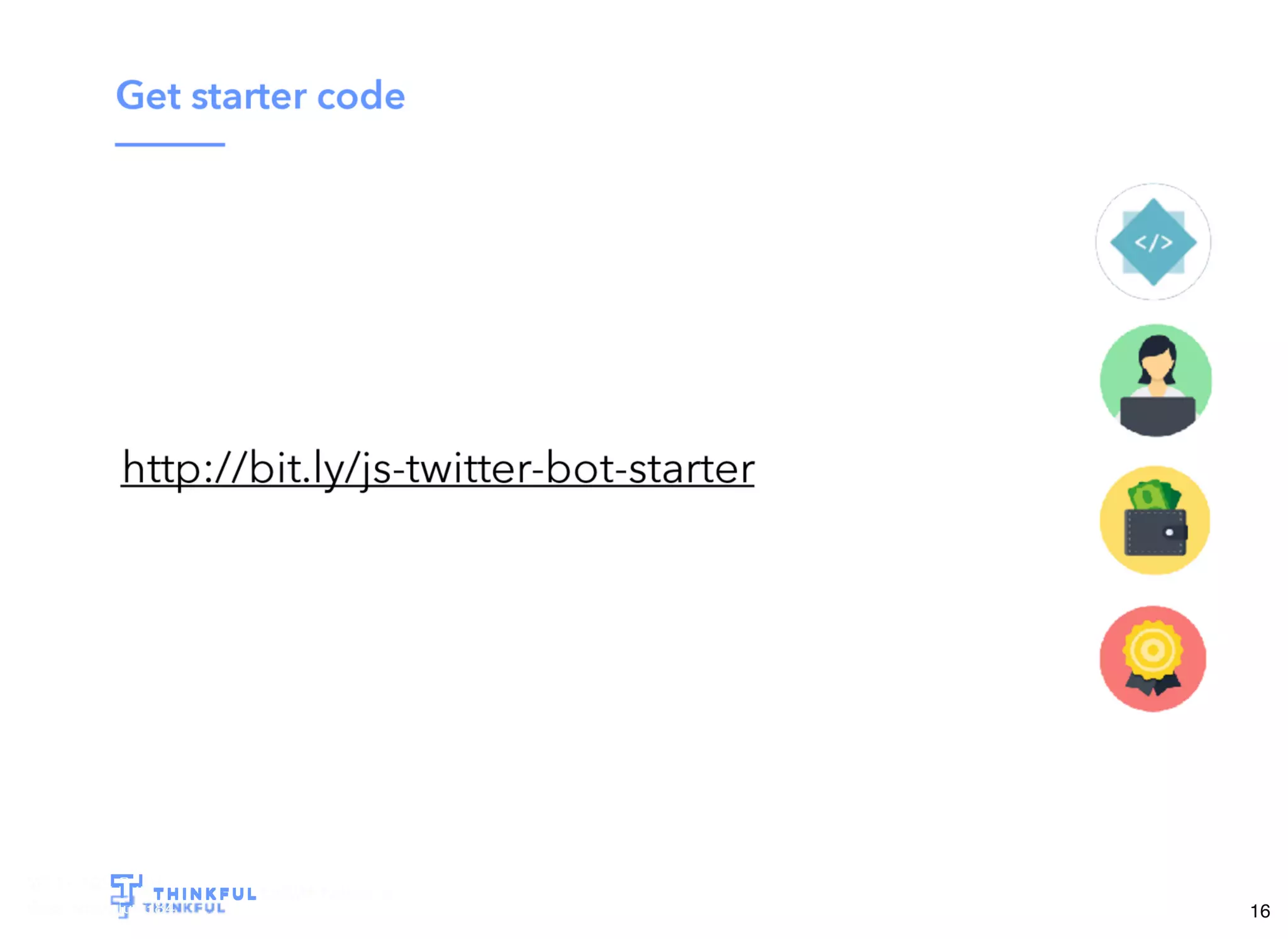 Wi-Fi: TGS Guest
Pass: tgsvisitor384
bit.ly/tf-twitter-js
16
 
