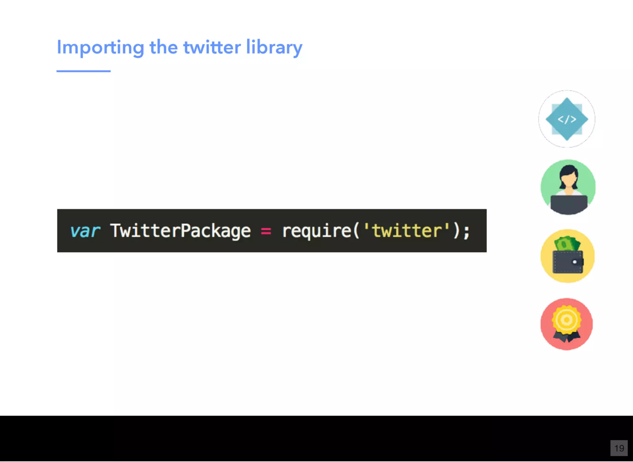 Wi-Fi: TGS Guest
Pass: tgsvisitor384
bit.ly/tf-twitter-js
19
 