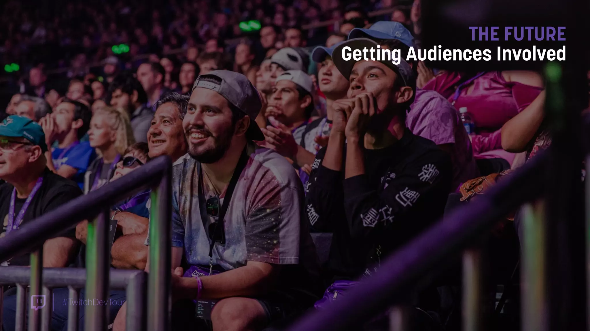 #TwitchDevTour
THE FUTURE
Getting Audiences Involved
 