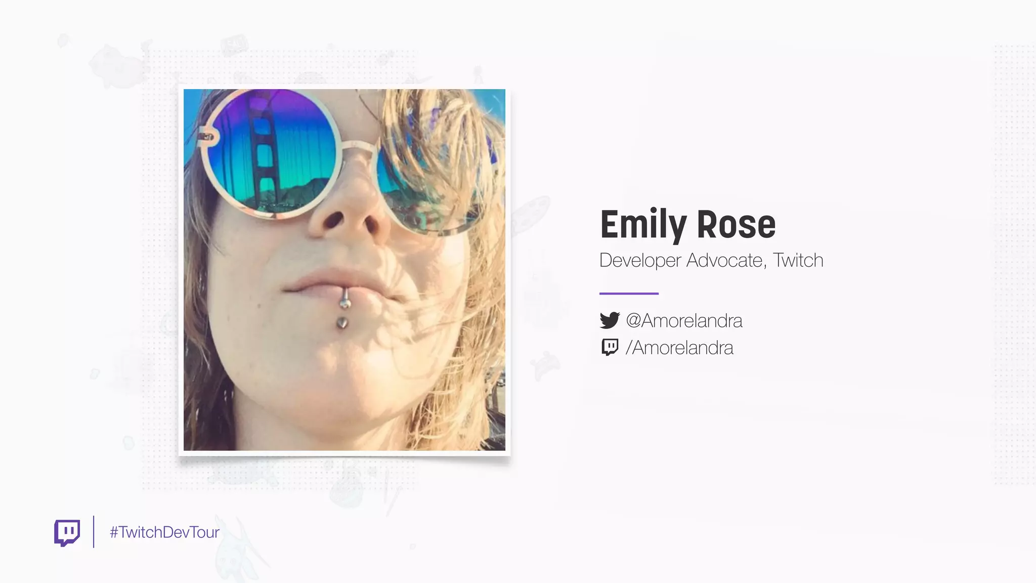 #TwitchDevTour
Emily Rose
Developer Advocate, Twitch
@Amorelandra
/Amorelandra
 