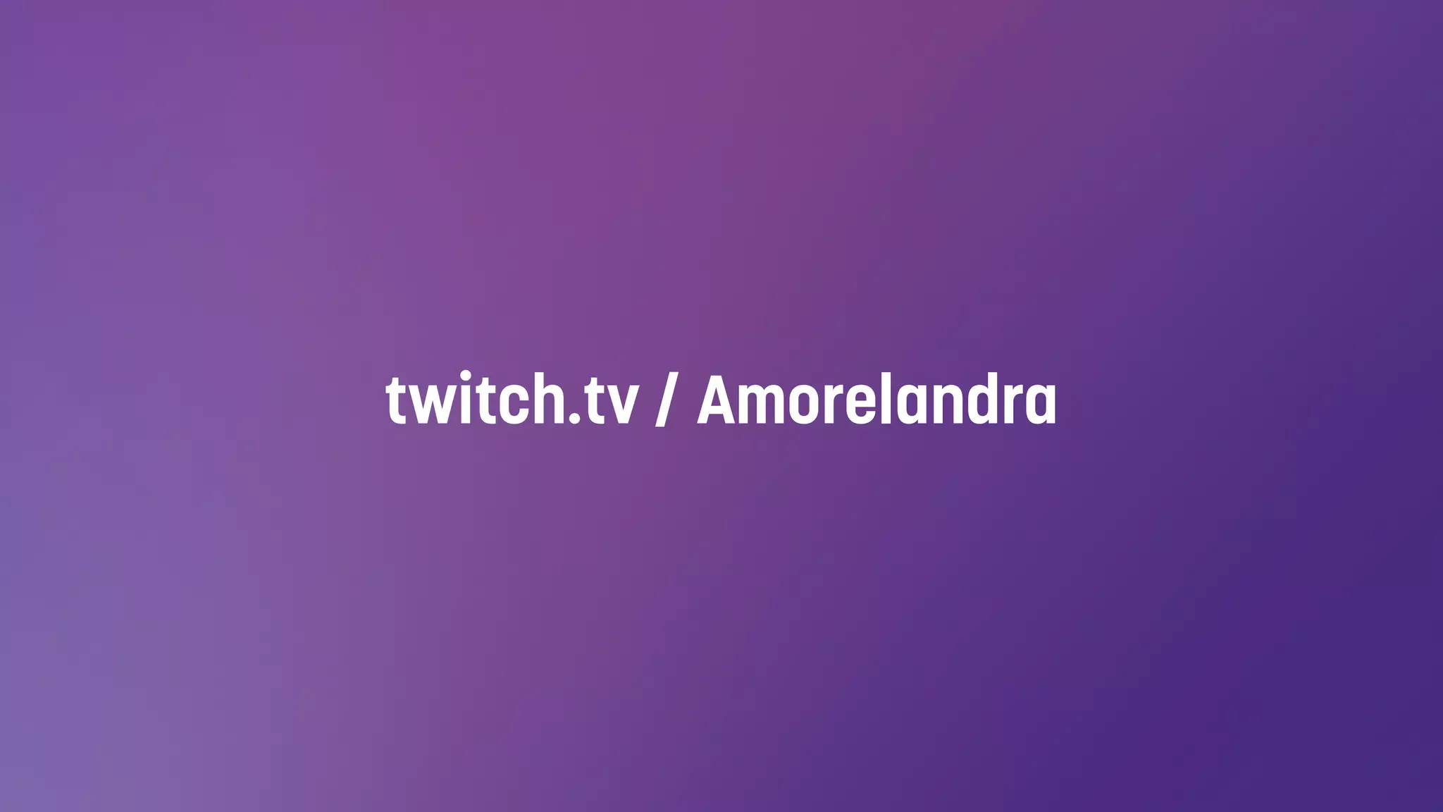 twitch.tv / Amorelandra
 