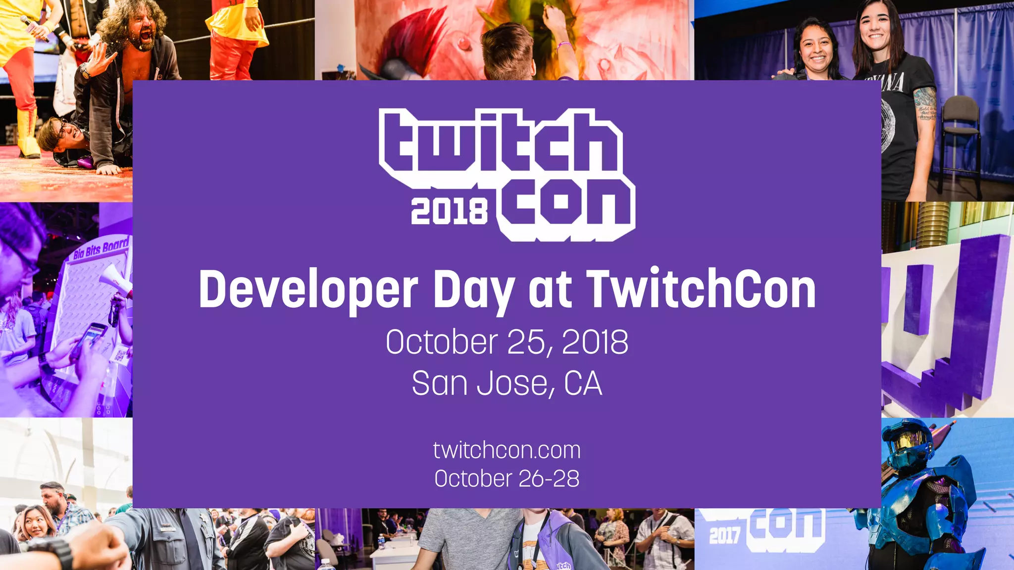 #TwitchDevTour
Developer Day at TwitchCon
October 25, 2018
San Jose, CA
twitchcon.com
October 26-28
 