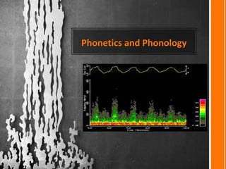 Phonetics and Phonology
 
