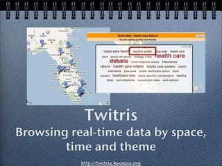 Twitris
Browsing real-time data by space,
        time and theme
           http://twitris.knoesis.org
 