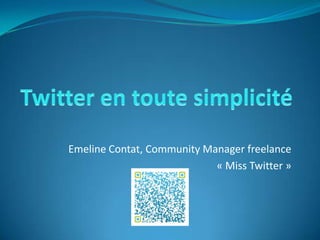 Emeline Contat, Community Manager freelance
« Miss Twitter »
 