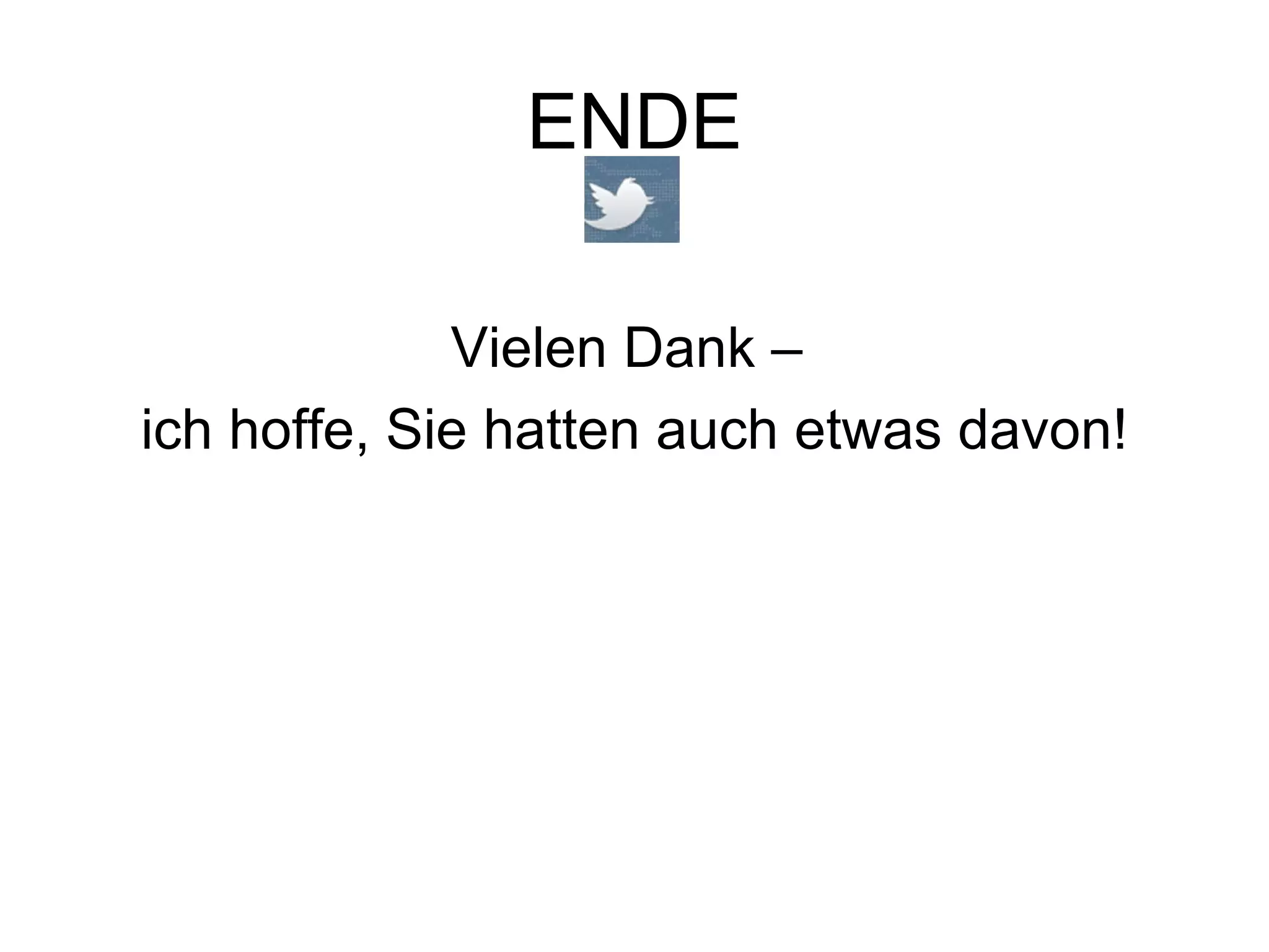 ENDE Vielen Dank –  ich hoffe, Sie hatten auch etwas davon! 
