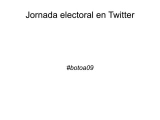 Jornada electoral en Twitter #botoa09 