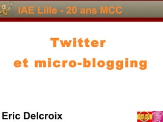 IAE Lille - 20 ans MCC Twitter  et micro-blogging 