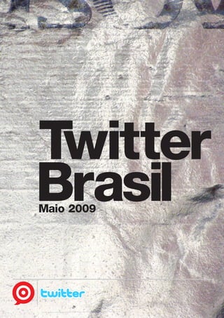 Twitter
Brasil
Maio 2009
 
