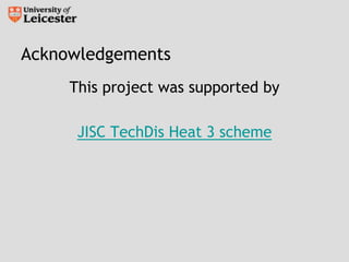 Acknowledgements<br />This project was supported by<br />JISC TechDis Heat 3 scheme<br />