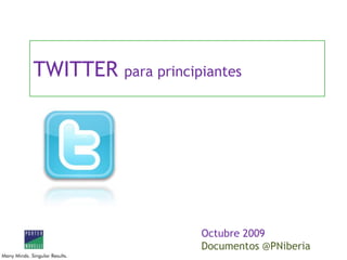 TWITTER para principiantes Octubre 2009 Documentos @PNiberia 