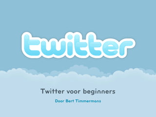 Twitter voor beginners
    Door Bert Timmermans
 