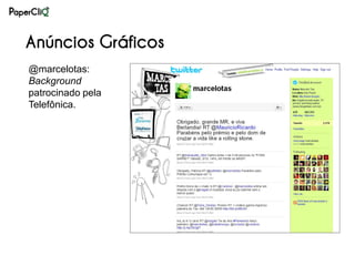 Anúncios Gráficos
@marcelotas:
Background
patrocinado pela
Telefônica.
 