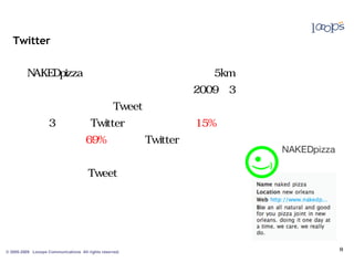 Twitter0n Ku(
            Oim•                              0L YË      0~0c0_ 0


       0ûNAKEDpiza
                 z                    0o 0å0ü0ª0ü00ó0º
                                        0Ë        ê                  0k0B0‹
                                                                         UFW5km0n 0¶0Ï00¹
                                                                                 0Ó    ¦
       0û˜g[¢        0h0n0¢000¤0à
                        0ê ë ¿                        N¤mA0Ä0ü0ë 0h0W0f ^t 3g 0k
                                                                     2009       •‹Š-
       0û00ü00ó
          ¯ Ý                vzˆLfB       0o Tweet
                                            ÿ    0T0h0k 0¯0ü00ó
                                                     PR%     Ý                           0’ vzˆL
       0û•‹Š-        30ö g 0g Twitter 1 0g0n
                             ÿ      }Lu    XòN                            0L 15%0’ •… 0H 0_
       0ûryXòeå             0g0o 69% 0n
                               ÿ       XòN                 0L Twitter 1 0`0c0_
                                                                    }Lu


       0ûg 0‚ R¹gœv„                  0j Tweet ÿ
                                             0o
                mˆŒ»g–P               0k 0D 0¶ 0n Œ©Xò
                                        •Ñ 0Ô    Rr_                   ÿ 0J _³–P[š   ÿ
                0_0`0Wÿ W0Wß
                           `ÅX1                   ÿ 0È0ê00¢ ÿ _yzË
                                                         Ó             0d 0j0i0k
                                                                         Šq
                  ˜g[¢þŠq              0’ N¤ 0H 0‹0S0h0L
                                                      Y'R

© 2005-2009 Looops Communications All rights reserved.
 