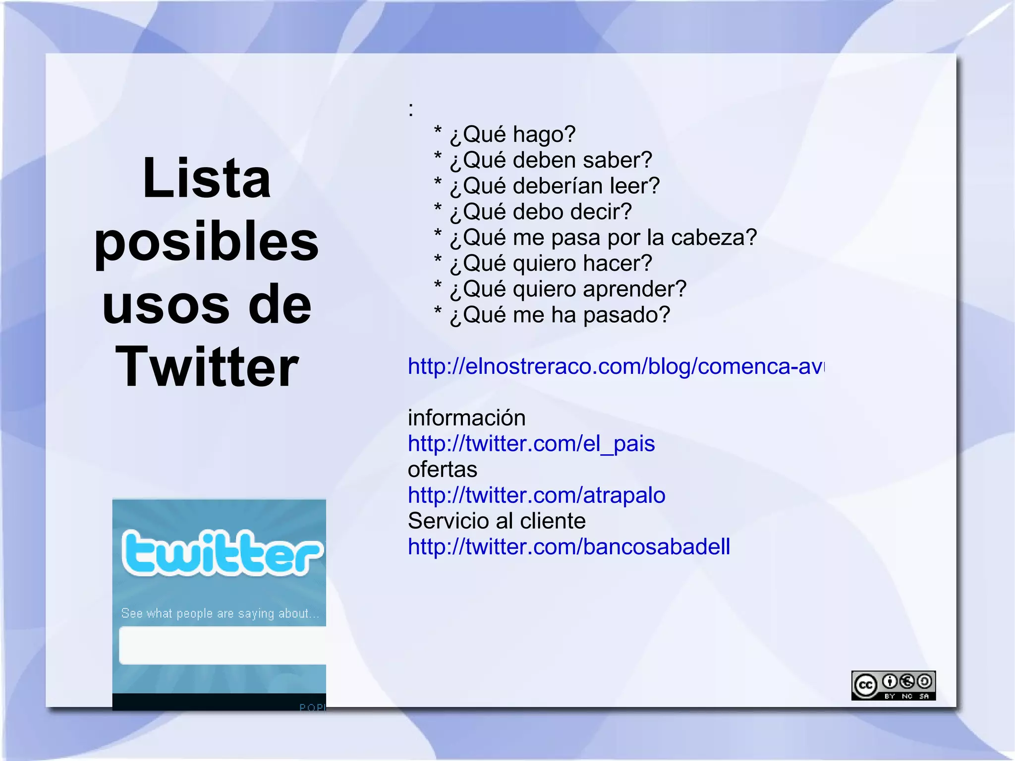 Usa todas las opciones básicas de Twitter: actualiza, sigue, responde, reenvia, mensaje directo 