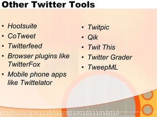 Other Twitter ToolsHootsuiteCoTweetTwitterfeedBrowser plugins like TwitterFoxMobile phone apps like TwittelatorTwitpicQikTwit ThisTwitter GraderTweepML
