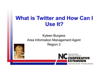 What is Twitter and How Can I Use It? Kyleen Burgess Area Information Management Agent Region 3 