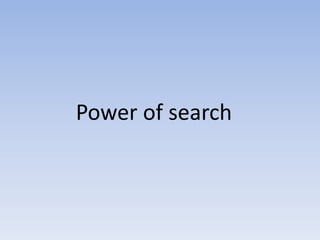 Power of search