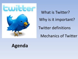 What is Twitter?Why is it important?Twitter definitionsMechanics of TwitterAgenda