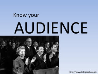 Know your AUDIENCEhttp://www.telegraph.co.uk