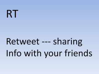 RTRetweet --- sharingInfo with your friends