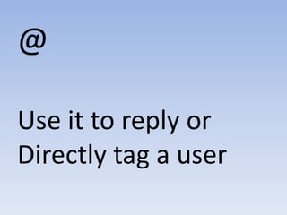 @Use it to reply or Directly tag a user