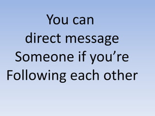 You can direct messageSomeone if you’reFollowing each other