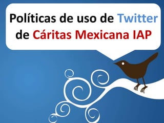 Políticas de uso de Twitter de Cáritas Mexicana IAP 