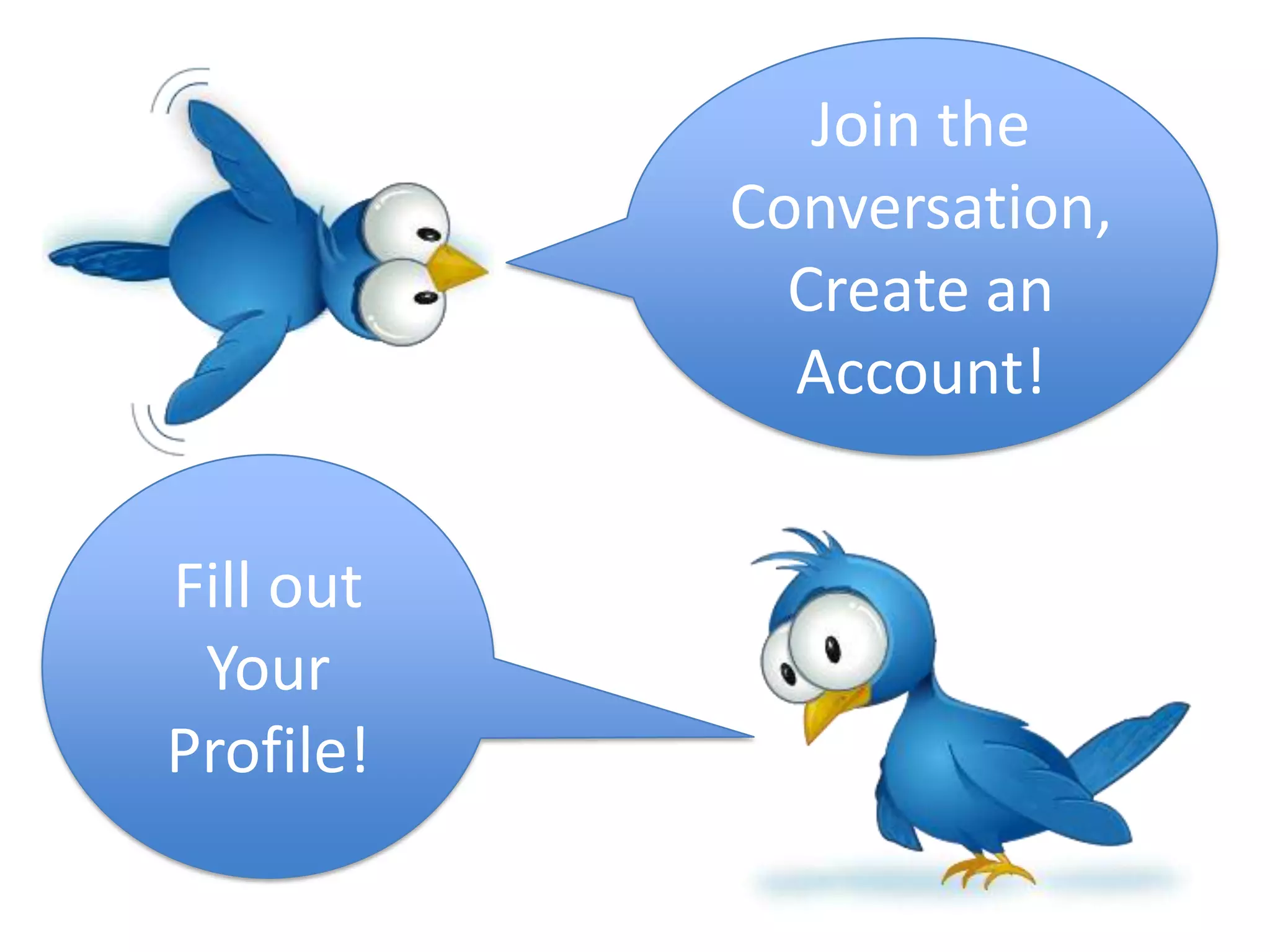 Join the Conversation, Create an Account!Fill out Your Profile!