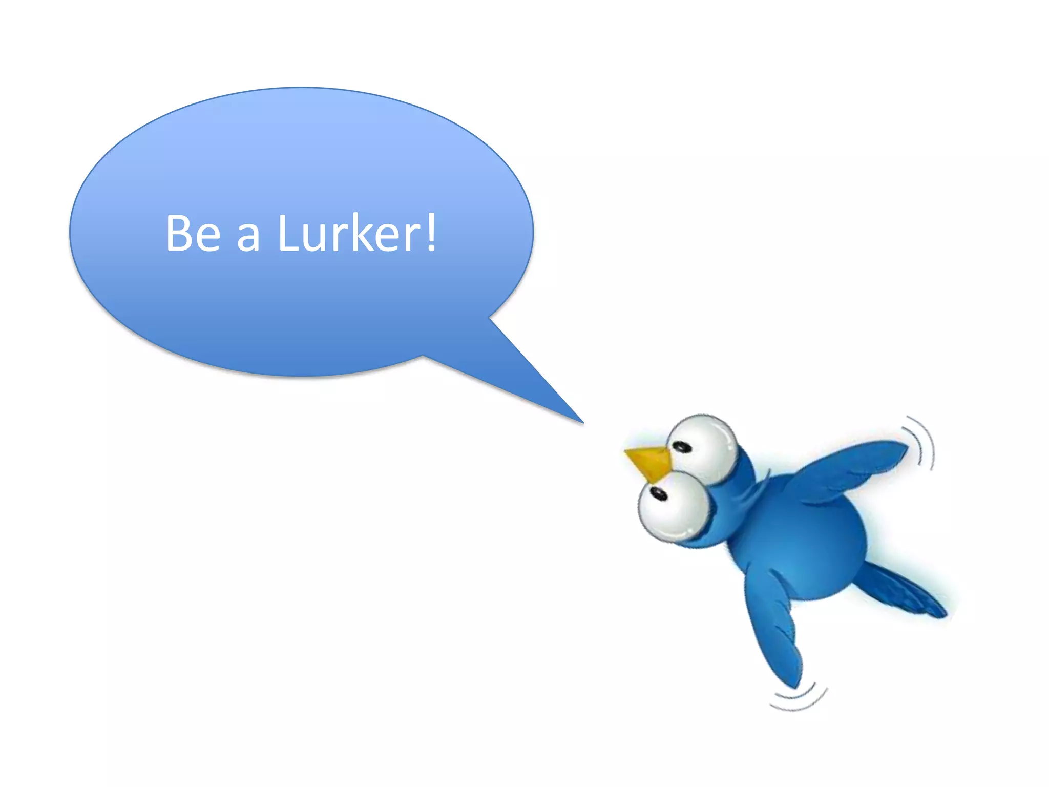 Be a Lurker!