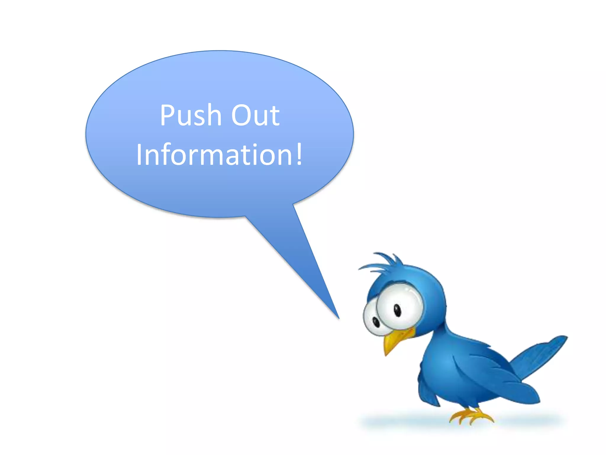 Push Out Information!