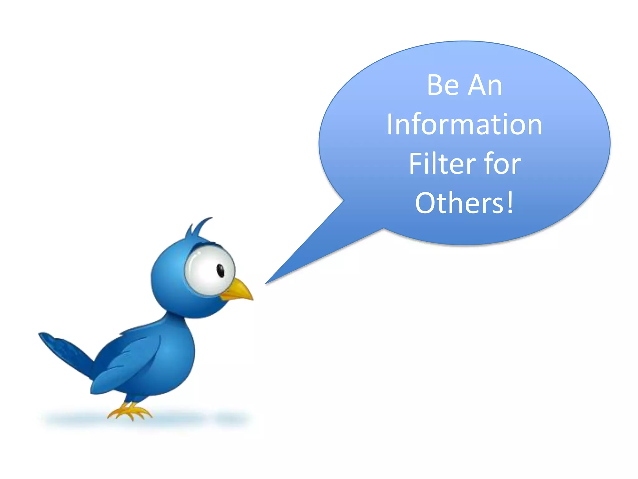 Be An Information Filter for Others!