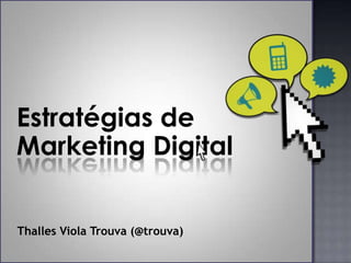 Estratégias de  Marketing Digital  Thalles Viola Trouva (@trouva) 
