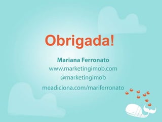 Obrigada!Mariana Ferronatowww.marketingimob.com@marketingimobmeadiciona.com/mariferronato
