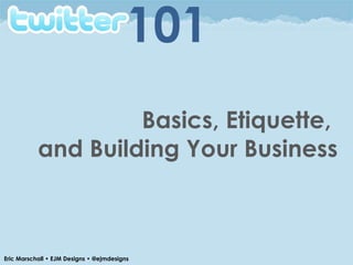 Basics, Etiquette,  and Building Your Business 
