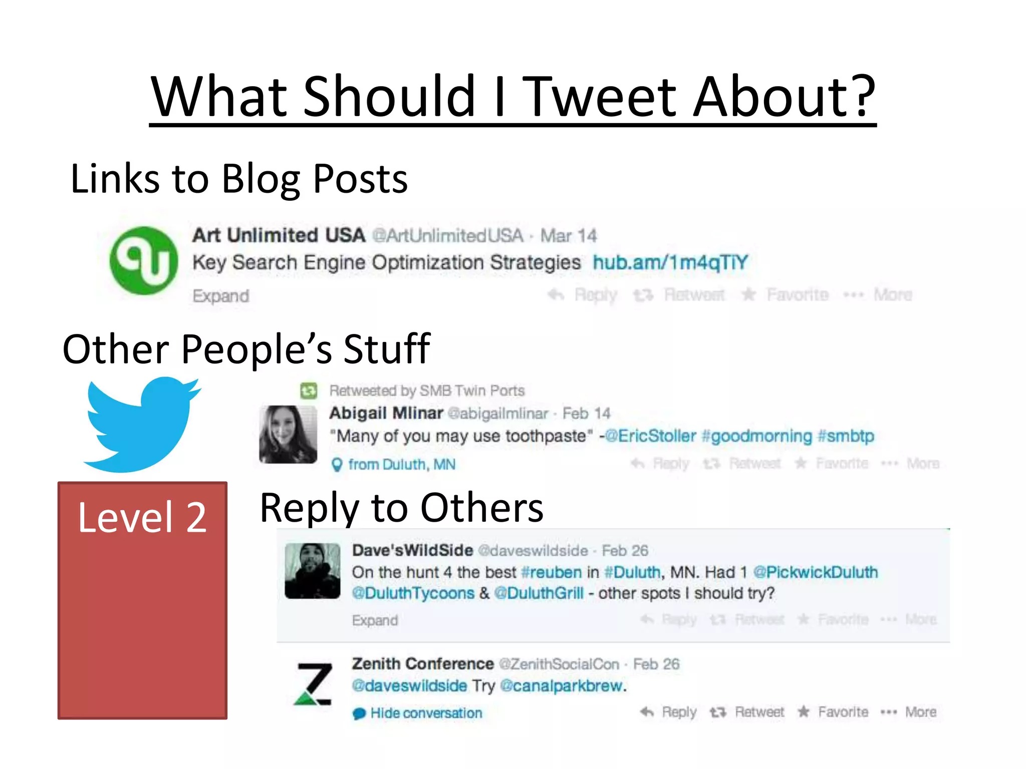 What Should I Tweet About?
Links to Blog Posts
Level 2
Other People’s Stuff
Reply to Others
 