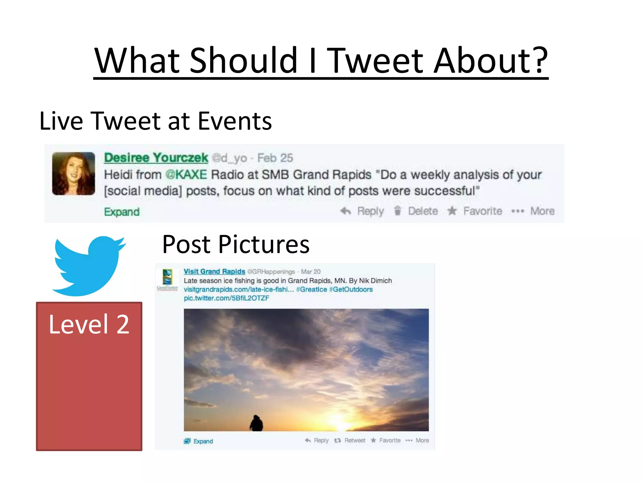 What Should I Tweet About?
Live Tweet at Events
Level 2
Post Pictures
 