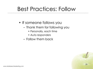 Best Practices: Follow <ul><li>If someone follows you </li></ul><ul><ul><li>Thank them for following you </li></ul></ul><u...