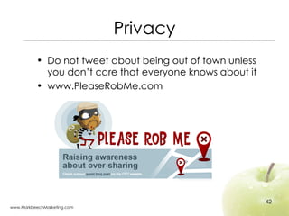 Privacy <ul><li>Do not tweet about being out of town unless you don’t care that everyone knows about it </li></ul><ul><li>...