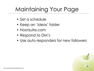 Maintaining Your Page <ul><li>Set a schedule </li></ul><ul><li>Keep an ‘ideas’ folder </li></ul><ul><li>Hootsuite.com </li...