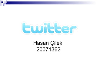 Hasan Çilek
20071362
 
