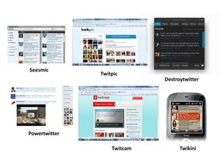 SeesmicTwitpicDestroytwitterPowertwitterTwikiniTwitcam