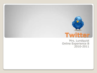 Twitter Mrs. Lundquist Online Experience B 2010-2011 