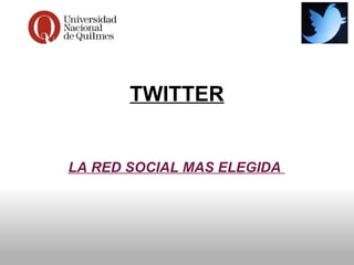 TWITTER LA RED SOCIAL MAS ELEGIDA  