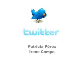 Patricia Pérez
Irene Campa
 