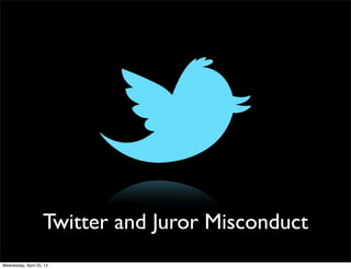 Twitter and Juror Misconduct
Wednesday, April 25, 12
 
