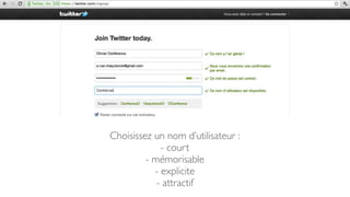 Choisissez un nom d’utilisateur :
             - court
         - mémorisable
           - explicite
            - attractif
 