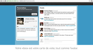 Votre «bio» est votre carte de visite, tout comme l’avatar.
 