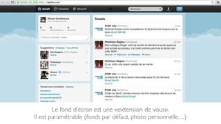 Le fond d’écran est une «extension de vous».
Il est paramétrable (fonds par défaut, photo personnelle, ...)
 